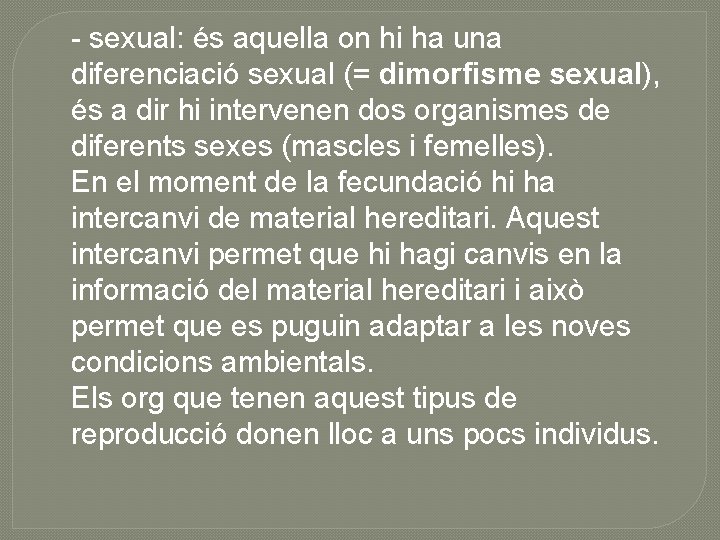 - sexual: és aquella on hi ha una diferenciació sexual (= dimorfisme sexual), és