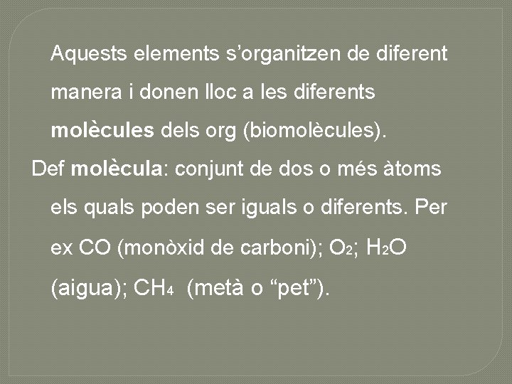 Aquests elements s’organitzen de diferent manera i donen lloc a les diferents molècules dels