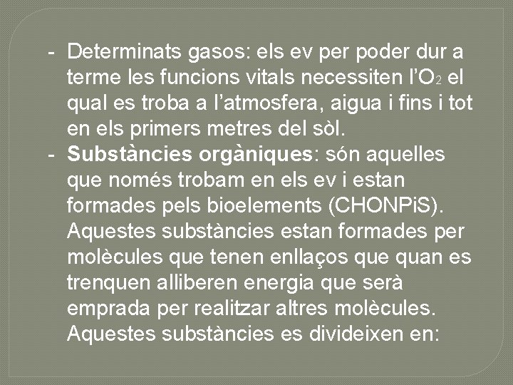 - Determinats gasos: els ev per poder dur a terme les funcions vitals necessiten