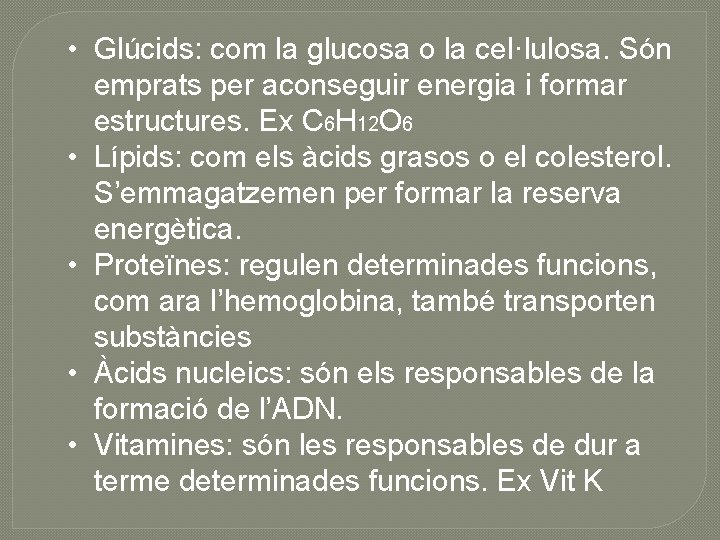  • Glúcids: com la glucosa o la cel·lulosa. Són emprats per aconseguir energia