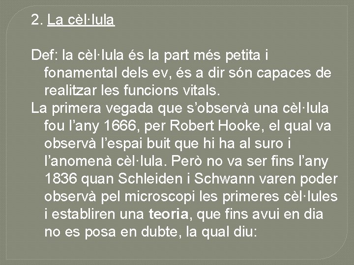 2. La cèl·lula Def: la cèl·lula és la part més petita i fonamental dels