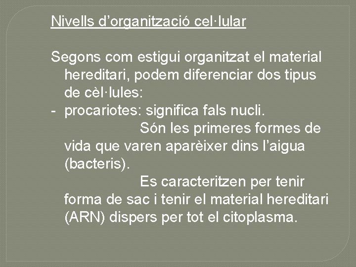 Nivells d’organització cel·lular Segons com estigui organitzat el material hereditari, podem diferenciar dos tipus