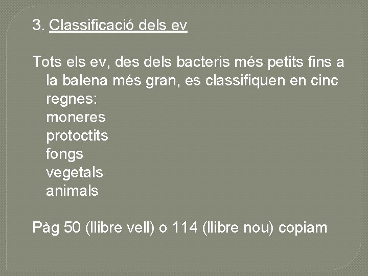 3. Classificació dels ev Tots els ev, des dels bacteris més petits fins a