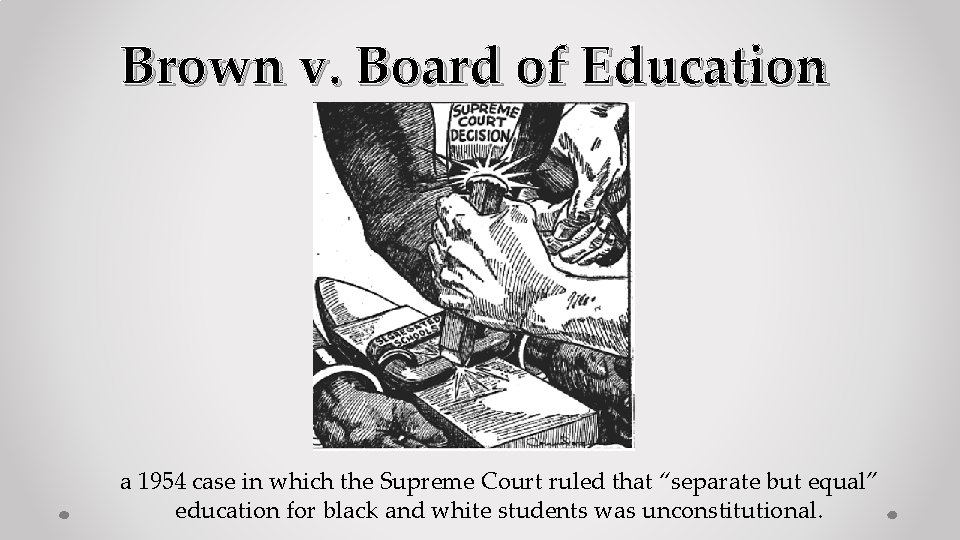 Brown v. Board of Education a 1954 case in which the Supreme Court ruled