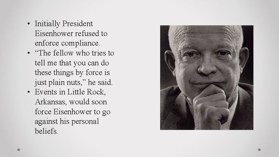  • Initially President Eisenhower refused to enforce compliance. • “The fellow who tries