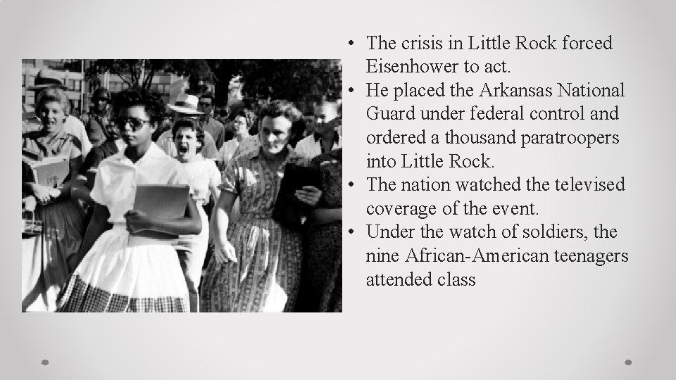  • The crisis in Little Rock forced Eisenhower to act. • He placed