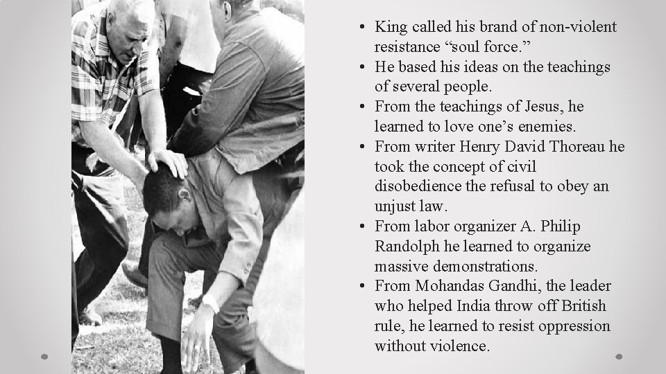  • King called his brand of non-violent resistance “soul force. ” • He