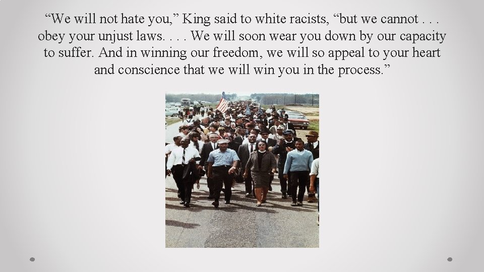 “We will not hate you, ” King said to white racists, “but we cannot.