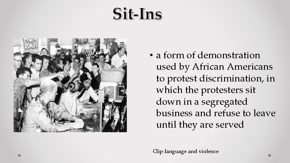 Sit-Ins • a form of demonstration used by African Americans to protest discrimination, in