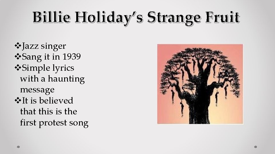 Billie Holiday’s Strange Fruit v. Jazz singer v. Sang it in 1939 v. Simple