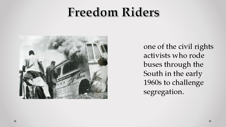 Freedom Riders one of the civil rights activists who rode buses through the South