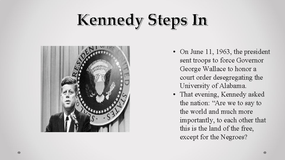 Kennedy Steps In • On June 11, 1963, the president sent troops to force