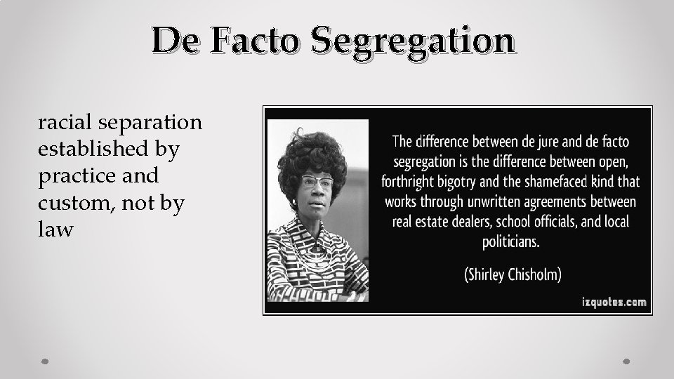 De Facto Segregation racial separation established by practice and custom, not by law 