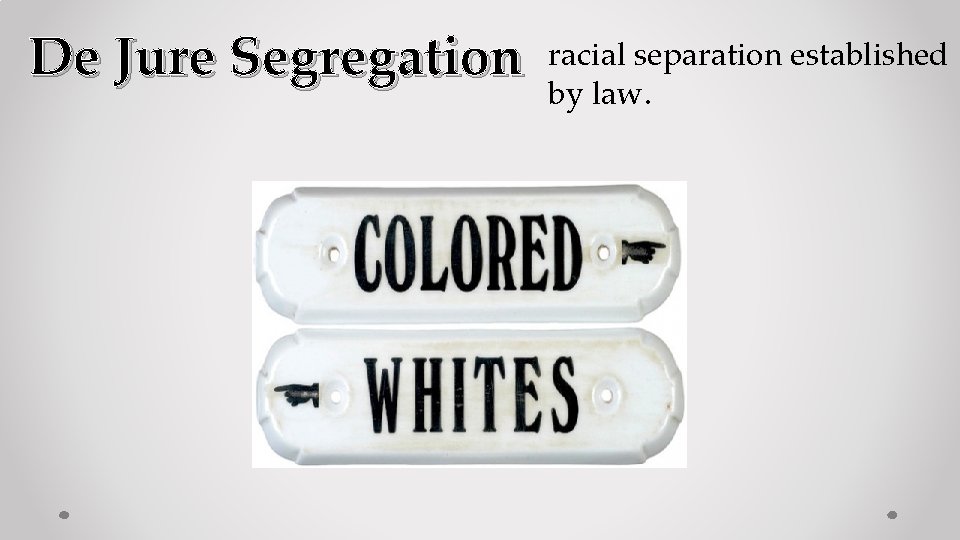 De Jure Segregation racial separation established by law. 