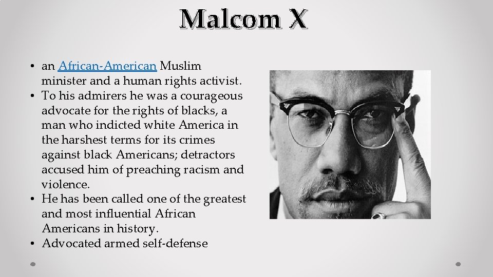 Malcom X • an African-American Muslim minister and a human rights activist. • To