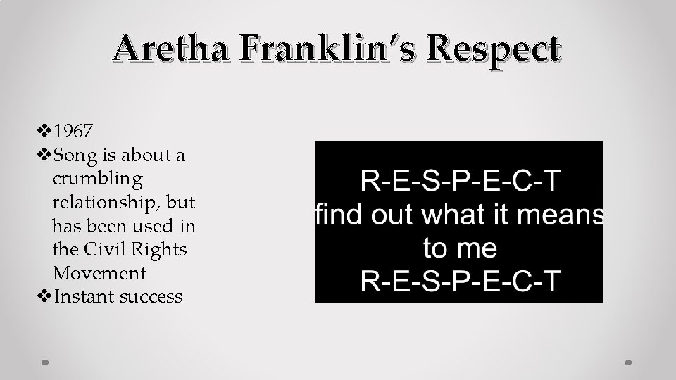 Aretha Franklin’s Respect v 1967 v. Song is about a crumbling relationship, but has
