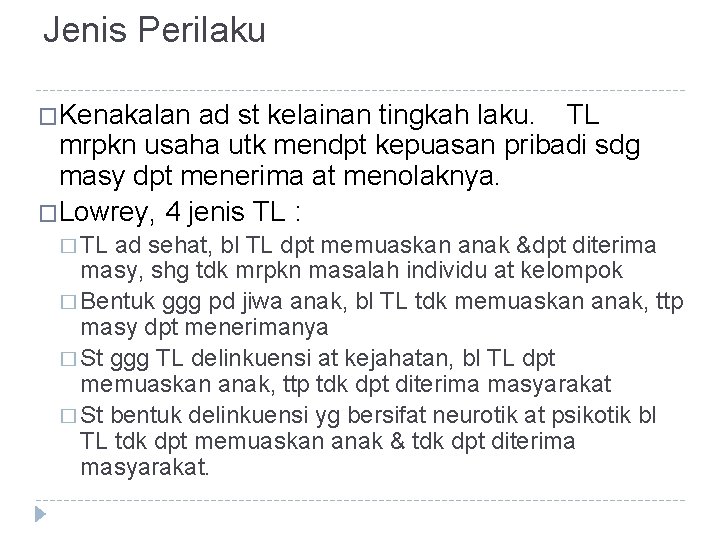 Jenis Perilaku �Kenakalan ad st kelainan tingkah laku. TL mrpkn usaha utk mendpt kepuasan