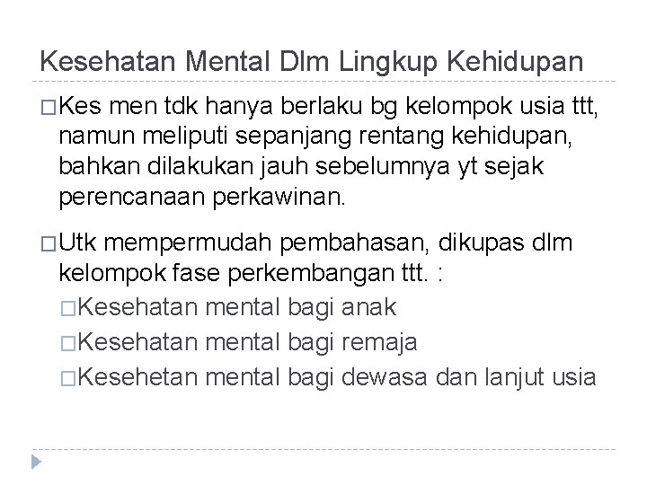 Kesehatan Mental Dlm Lingkup Kehidupan �Kes men tdk hanya berlaku bg kelompok usia ttt,