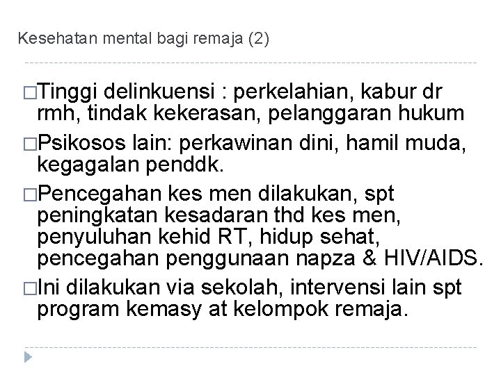 Kesehatan mental bagi remaja (2) �Tinggi delinkuensi : perkelahian, kabur dr rmh, tindak kekerasan,