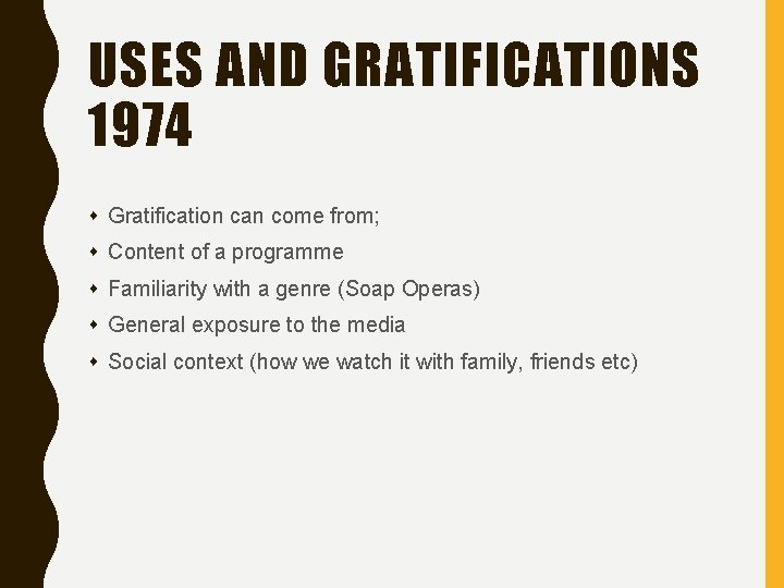 USES AND GRATIFICATIONS 1974 s Gratification can come from; s Content of a programme