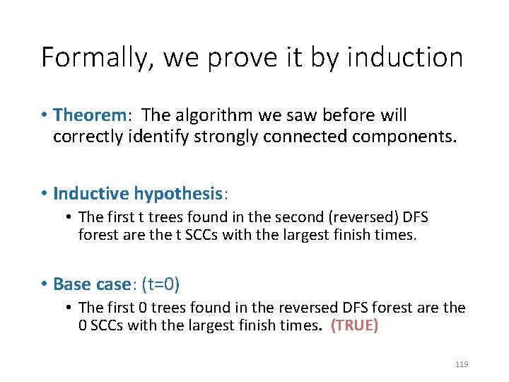 Formally, we prove it by induction • Theorem: The algorithm we saw before will
