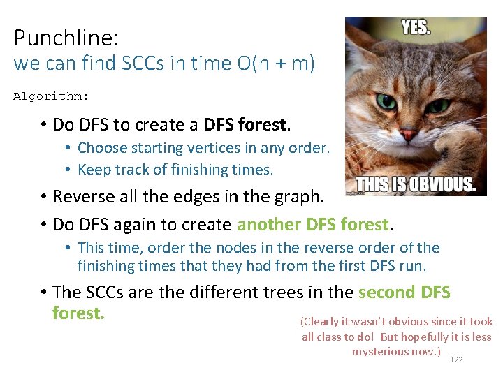 Punchline: we can find SCCs in time O(n + m) Algorithm: • Do DFS