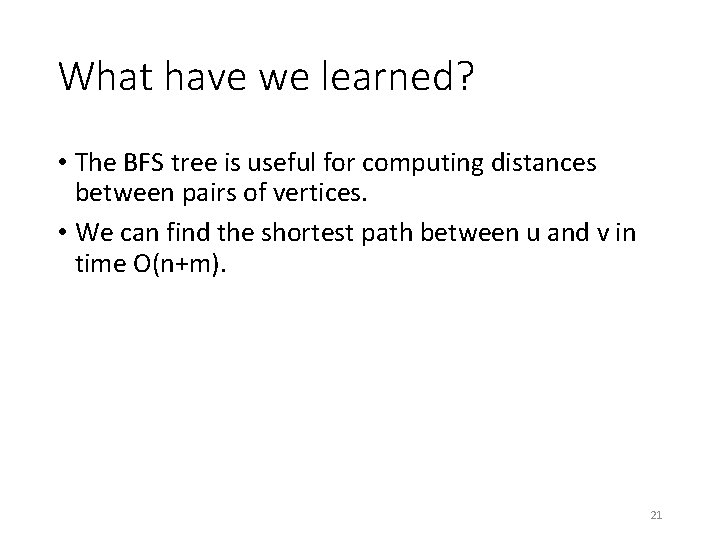 What have we learned? • The BFS tree is useful for computing distances between