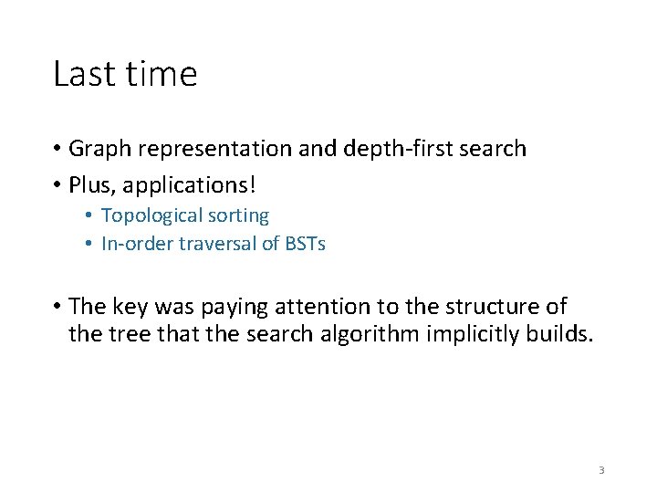 Last time • Graph representation and depth-first search • Plus, applications! • Topological sorting