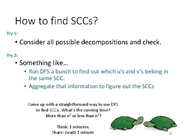 How to find SCCs? Try 1: • Consider all possible decompositions and check. Try