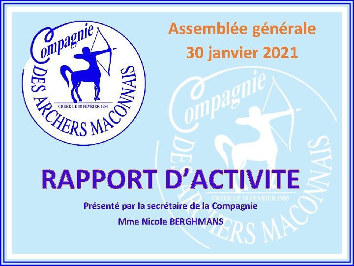 Assemblée générale 30 janvier 2021 RAPPORT D’ACTIVITE Présenté par la secrétaire de la Compagnie