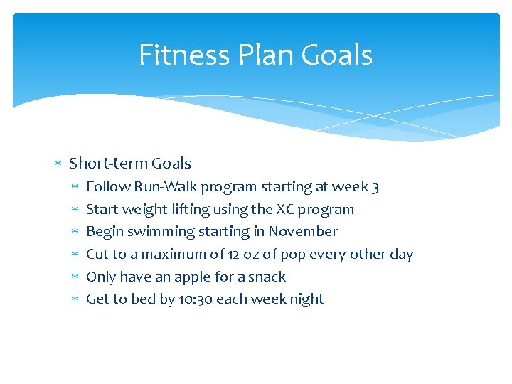Fitness Plan Goals Short-term Goals Follow Run-Walk program starting at week 3 Start weight