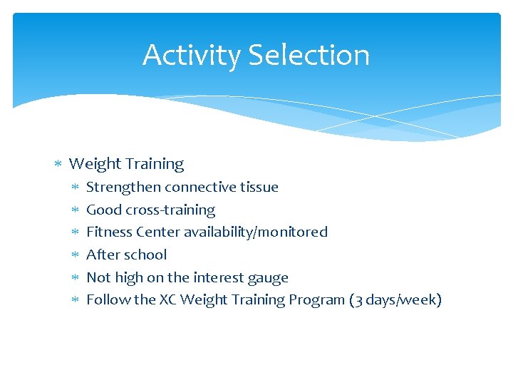 Activity Selection Weight Training Strengthen connective tissue Good cross-training Fitness Center availability/monitored After school
