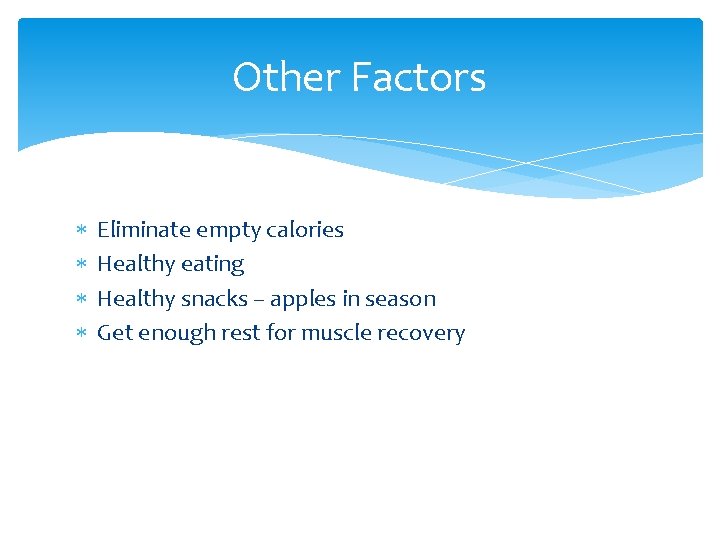 Other Factors Eliminate empty calories Healthy eating Healthy snacks – apples in season Get