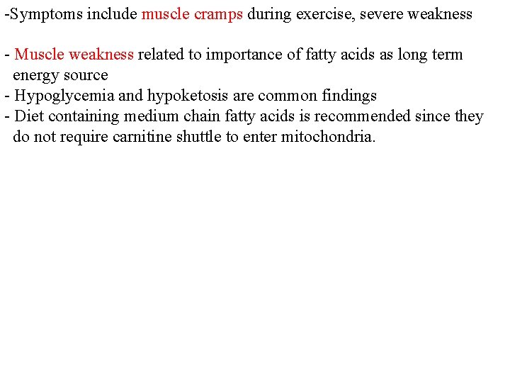 -Symptoms include muscle cramps during exercise, severe weakness - Muscle weakness related to importance