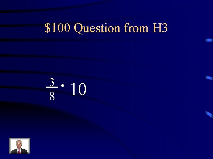 $100 Question from H 3 3 • 8 10 