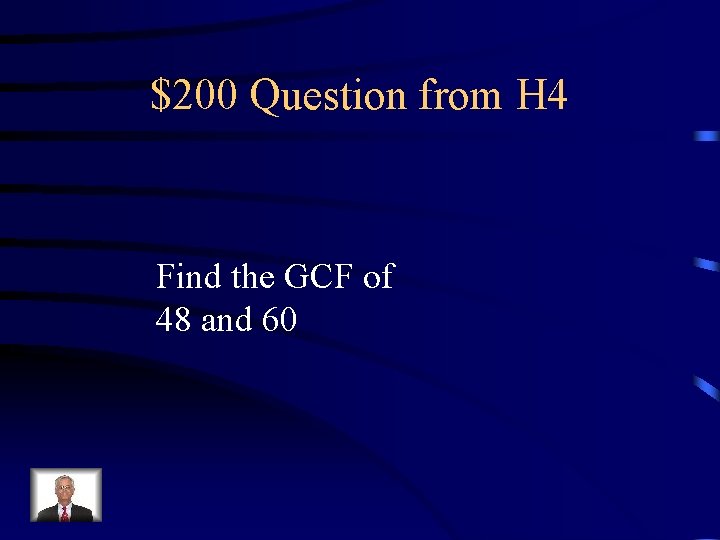 $200 Question from H 4 Find the GCF of 48 and 60 