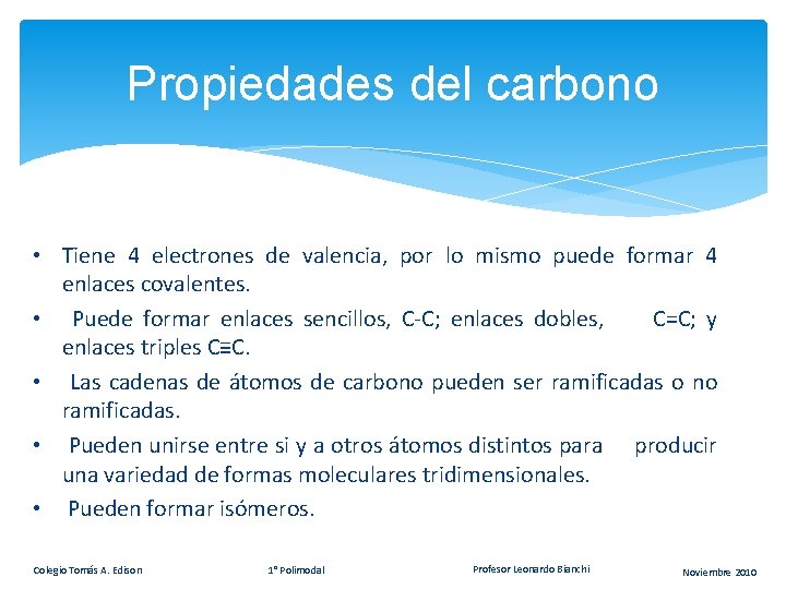 Propiedades del carbono • Tiene 4 electrones de valencia, por lo mismo puede formar Propiedades del carbono • Tiene 4 electrones de valencia, por lo mismo puede formar
