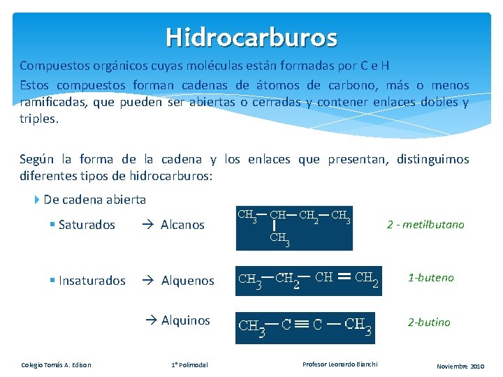 Hidrocarburos Compuestos orgánicos cuyas moléculas están formadas por C e H Estos compuestos forman Hidrocarburos Compuestos orgánicos cuyas moléculas están formadas por C e H Estos compuestos forman
