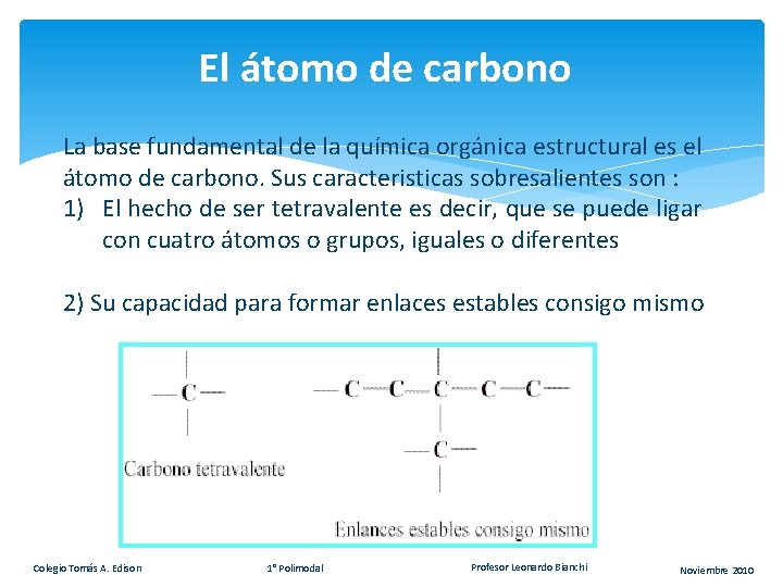 El átomo de carbono La base fundamental de la química orgánica estructural es el El átomo de carbono La base fundamental de la química orgánica estructural es el