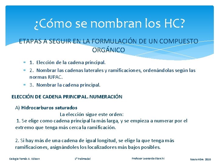 ¿Cómo se nombran los HC? ETAPAS A SEGUIR EN LA FORMULACIÓN DE UN COMPUESTO ¿Cómo se nombran los HC? ETAPAS A SEGUIR EN LA FORMULACIÓN DE UN COMPUESTO