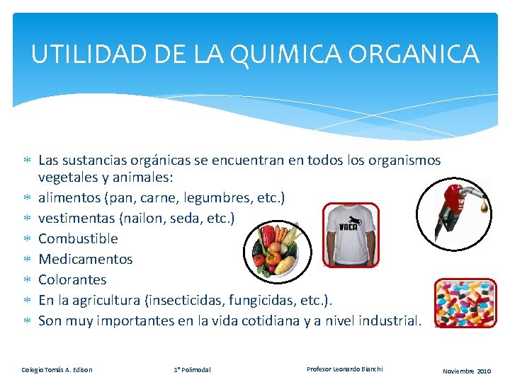UTILIDAD DE LA QUIMICA ORGANICA Las sustancias orgánicas se encuentran en todos los organismos UTILIDAD DE LA QUIMICA ORGANICA Las sustancias orgánicas se encuentran en todos los organismos