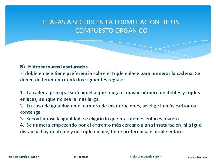 ETAPAS A SEGUIR EN LA FORMULACIÓN DE UN COMPUESTO ORGÁNICO B) Hidrocarburos insaturados El ETAPAS A SEGUIR EN LA FORMULACIÓN DE UN COMPUESTO ORGÁNICO B) Hidrocarburos insaturados El
