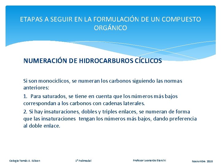 ETAPAS A SEGUIR EN LA FORMULACIÓN DE UN COMPUESTO ORGÁNICO NUMERACIÓN DE HIDROCARBUROS CÍCLICOS ETAPAS A SEGUIR EN LA FORMULACIÓN DE UN COMPUESTO ORGÁNICO NUMERACIÓN DE HIDROCARBUROS CÍCLICOS