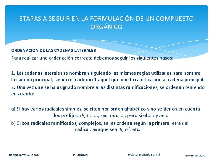 ETAPAS A SEGUIR EN LA FORMULACIÓN DE UN COMPUESTO ORGÁNICO ORDENACIÓN DE LAS CADENAS ETAPAS A SEGUIR EN LA FORMULACIÓN DE UN COMPUESTO ORGÁNICO ORDENACIÓN DE LAS CADENAS
