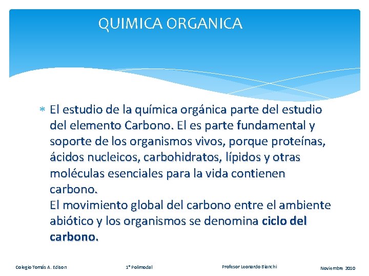QUIMICA ORGANICA El estudio de la química orgánica parte del estudio del elemento Carbono. QUIMICA ORGANICA El estudio de la química orgánica parte del estudio del elemento Carbono.