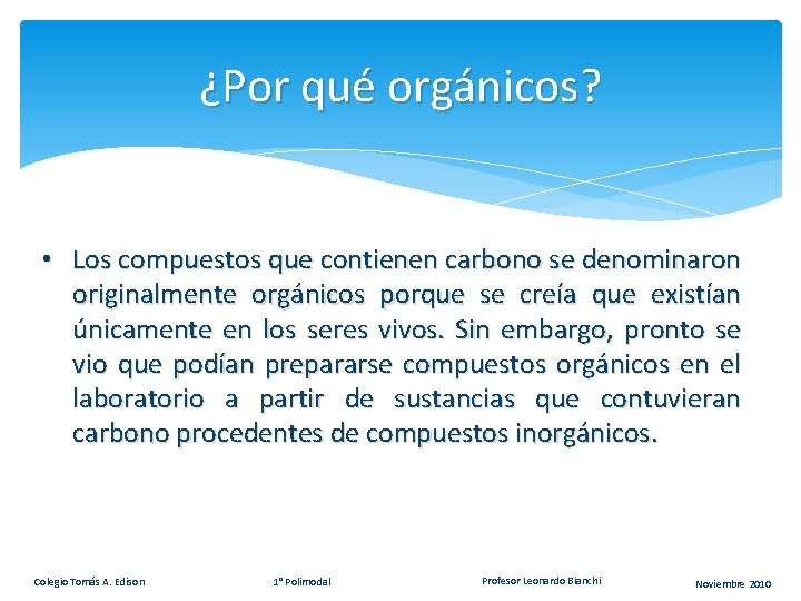 ¿Por qué orgánicos? • Los compuestos que contienen carbono se denominaron originalmente orgánicos porque ¿Por qué orgánicos? • Los compuestos que contienen carbono se denominaron originalmente orgánicos porque