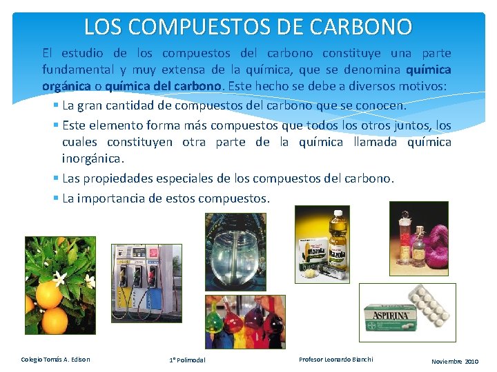 LOS COMPUESTOS DE CARBONO El estudio de los compuestos del carbono constituye una parte LOS COMPUESTOS DE CARBONO El estudio de los compuestos del carbono constituye una parte