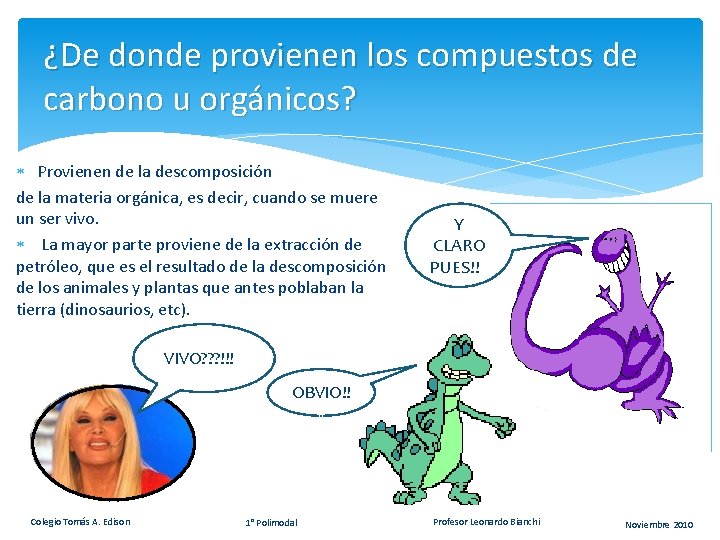 ¿De donde provienen los compuestos de carbono u orgánicos? Provienen de la descomposición de ¿De donde provienen los compuestos de carbono u orgánicos? Provienen de la descomposición de