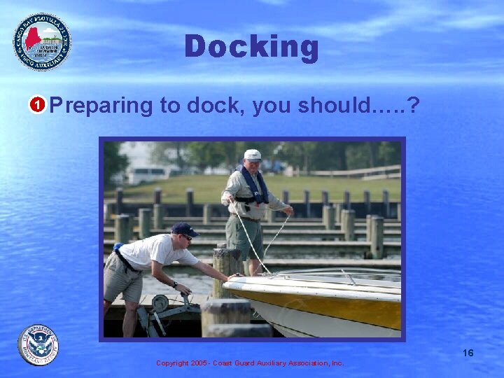 Docking • 1 Preparing to dock, you should…. . ? 16 Copyright 2005 -