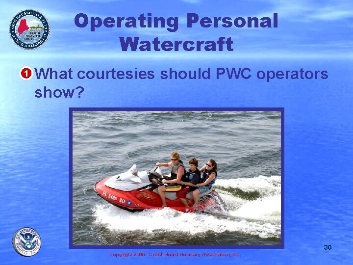 Operating Personal Watercraft • 1 What courtesies should PWC operators show? 30 Copyright 2005